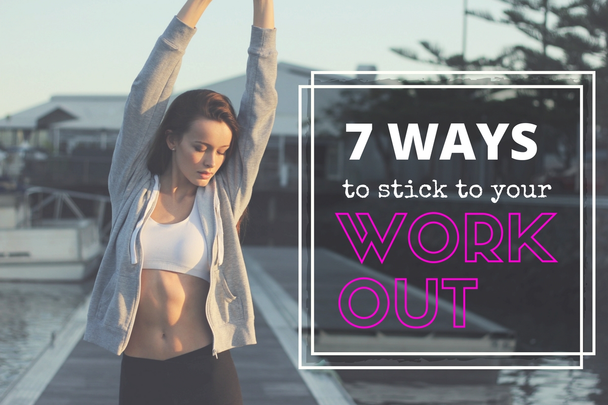 7 Ways to Stick to Your Workout with Your Fitness