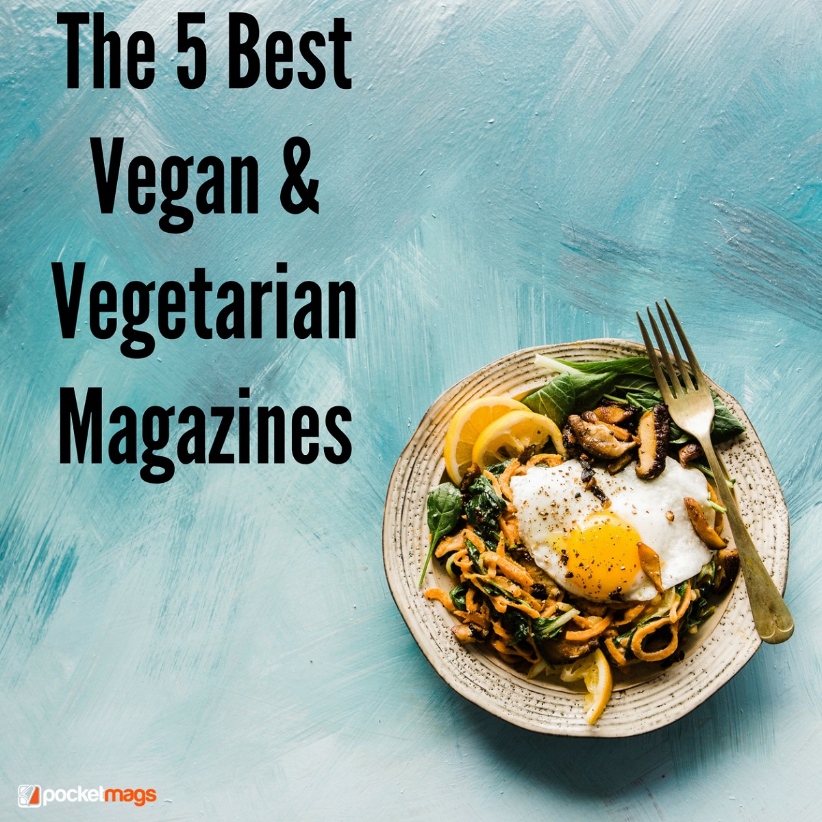 The 5 Best Vegan and Vegetarian Magazines