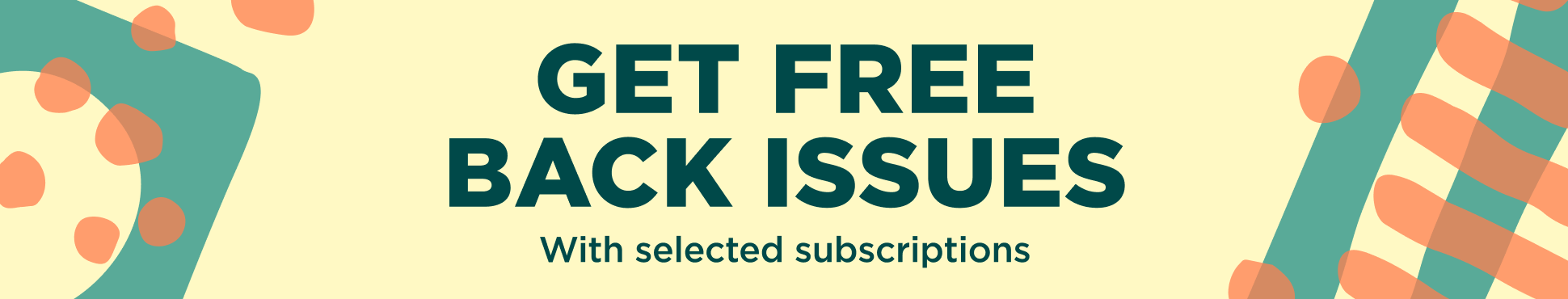 Get free back issues with selected subscriptions